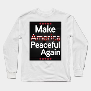 Make america peaceful again Long Sleeve T-Shirt